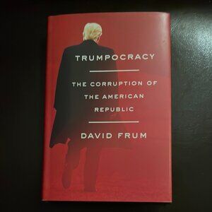 (SIGNED) Trumpocracy: The Corruption of the American Republic - Frum, David